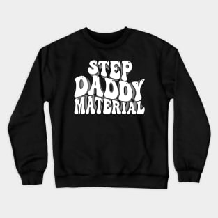 Step Daddy Material Crewneck Sweatshirt